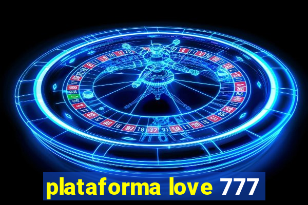plataforma love 777